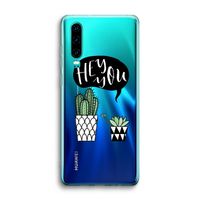 Hey you cactus: Huawei P30 Transparant Hoesje