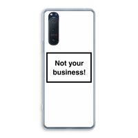 Not your business: Sony Xperia 5 II Transparant Hoesje