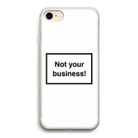 Not your business: iPhone 7 Transparant Hoesje