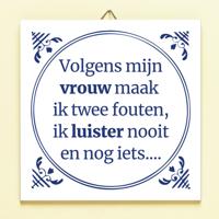 Tegeltje Volgens mijn vrouw maak ik twee fouten