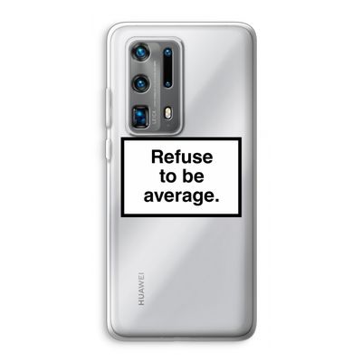 Refuse to be average: Huawei P40 Pro Plus Transparant Hoesje