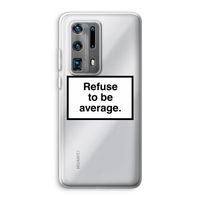 Refuse to be average: Huawei P40 Pro Plus Transparant Hoesje