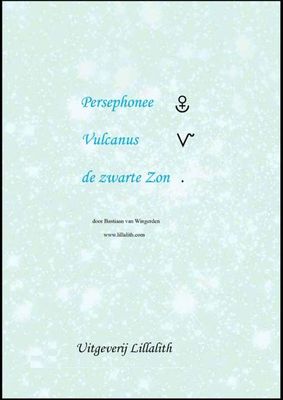 Persephonee; Vulcanus; De zwarte zon - Bastiaan van Wingerden - ebook