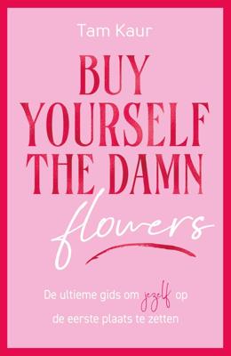 Buy yourself the damn flowers - Tam Kaur - ebook