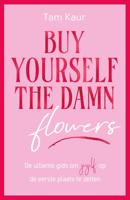 Buy yourself the damn flowers - Tam Kaur - ebook