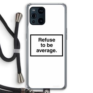 Refuse to be average: Oppo Find X3 Transparant Hoesje met koord