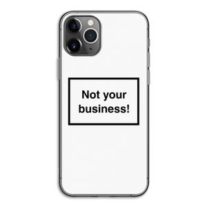 Not your business: iPhone 11 Pro Transparant Hoesje