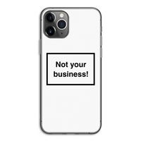 Not your business: iPhone 11 Pro Transparant Hoesje