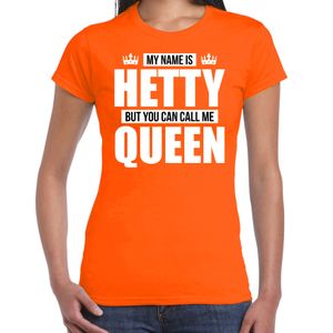 Naam cadeau t-shirt my name is Hetty - but you can call me Queen oranje voor dames