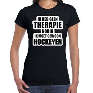 Cadeau t-shirt hockeyen zwart dames - Geen therapie nodig ik moet gewoon hockeyen - Hobby shirts