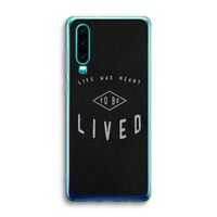 To be lived: Huawei P30 Transparant Hoesje To be lived: Huawei P30 Transparant Hoesje