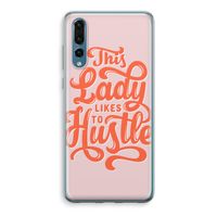 Hustle Lady: Huawei P20 Pro Transparant Hoesje