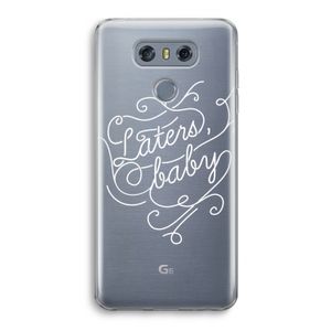 Laters, baby: LG G6 Transparant Hoesje