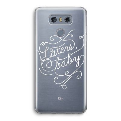 Laters, baby: LG G6 Transparant Hoesje