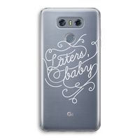 Laters, baby: LG G6 Transparant Hoesje