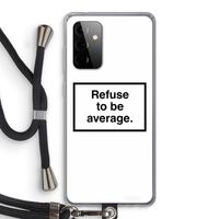 Refuse to be average: Samsung Galaxy A72 5G Transparant Hoesje met koord