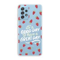 Don't forget to have a great day: Samsung Galaxy A73 Transparant Hoesje