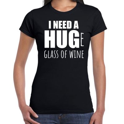 Need a huge glass of wine / Groot glas wijn nodig drank fun t-shirt zwart voor dames