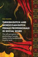 Turkish-Dutch and Moroccan-Dutch female professionals in social work (Paperback)