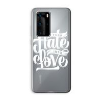 Turn hate into love: Huawei P40 Pro Transparant Hoesje