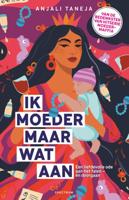 Ik moeder maar wat aan - Anjali Taneja - ebook