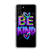 Be Kind: Samsung Galaxy S21 Plus Transparant Hoesje