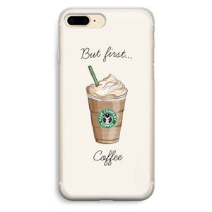 But first coffee: iPhone 7 Plus Transparant Hoesje