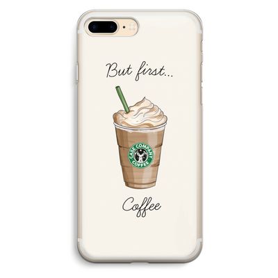 But first coffee: iPhone 7 Plus Transparant Hoesje