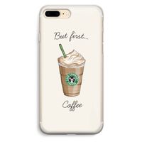 But first coffee: iPhone 7 Plus Transparant Hoesje