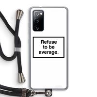 Refuse to be average: Samsung Galaxy S20 FE / S20 FE 5G Transparant Hoesje met koord