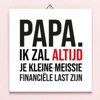 Vaderdag Tegeltje Financiële Last - Kleine Meissie