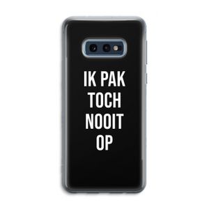 Ik pak nooit op - Zwart: Samsung Galaxy S10e Transparant Hoesje