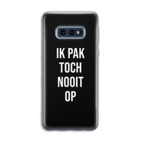 Ik pak nooit op - Zwart: Samsung Galaxy S10e Transparant Hoesje