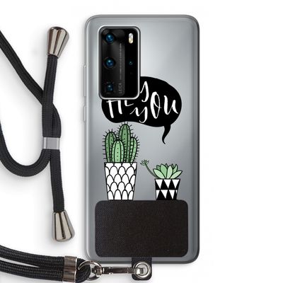 Hey you cactus: Huawei P40 Pro Transparant Hoesje met koord