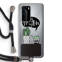 Hey you cactus: Huawei P40 Pro Transparant Hoesje met koord
