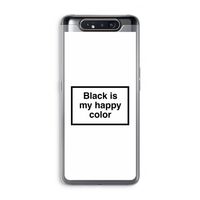 Black is my happy color: Samsung Galaxy A80 Transparant Hoesje