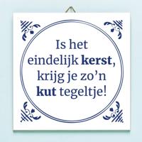 Tegeltje Is het eindelijk Kerst krijg ik zo'n kut tegeltje
