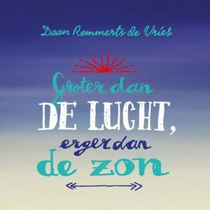 Groter dan de lucht, erger dan de zon