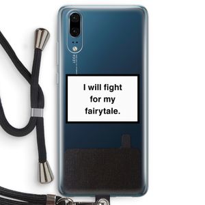 Fight for my fairytale: Huawei P20 Transparant Hoesje met koord