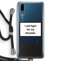 Fight for my fairytale: Huawei P20 Transparant Hoesje met koord