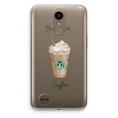 But first coffee: LG K10 (2017) Transparant Hoesje