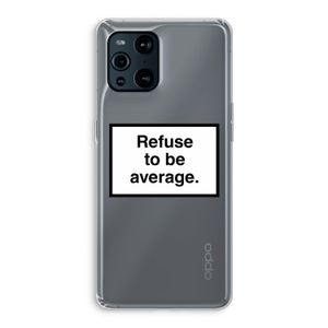 Refuse to be average: Oppo Find X3 Transparant Hoesje