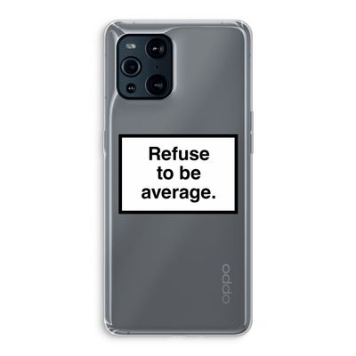 Refuse to be average: Oppo Find X3 Transparant Hoesje