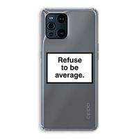 Refuse to be average: Oppo Find X3 Transparant Hoesje