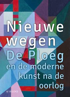 Nieuwe wegen. De Ploeg na de oorlog (Hardback)