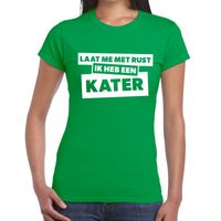 Laat me met rust ik heb een kater tekst t-shirt groen dames