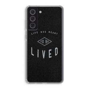 To be lived: Samsung Galaxy S21 FE Transparant Hoesje