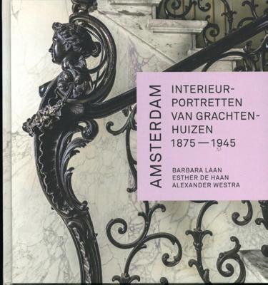 Amsterdam. Interieurportretten van grachtenhuizen 1875-1945 (Hardback)