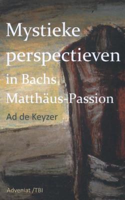 Mystieke perspectieven in Bach&apos;s Matthäus Passion (Paperback)