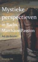 Mystieke perspectieven in Bach&apos;s Matthäus Passion (Paperback)
